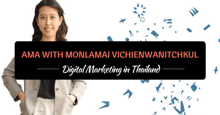 AMA With Monlamai Vichienwanitchkul on Digital Marketing in Thailand