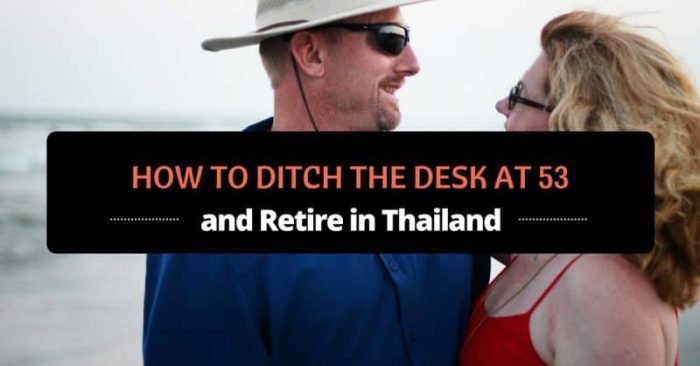 how to ditch the desk at 53 and retire in Thailand