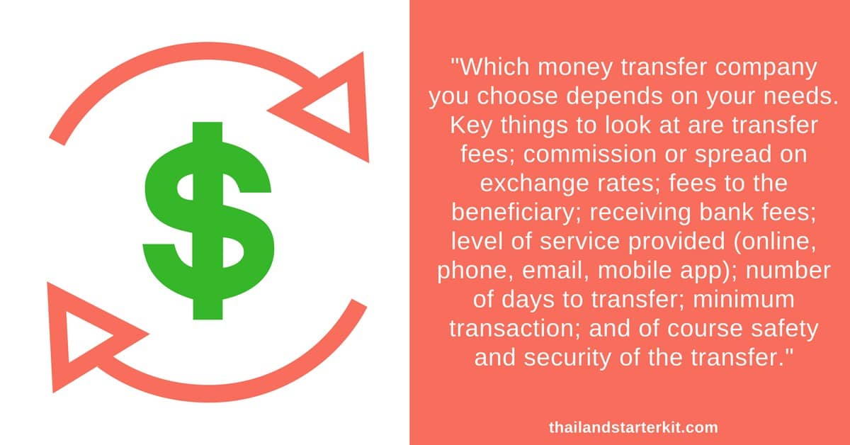 Which money transfer company you choose depends on your needs. Key things to look at are transfer fees; commission or spread on exchange rates; fees to the beneficiary; receiving bank fees; level of service provided (online, phone, email, mobile app); number of days to transfer; minimum transaction; and of course safety and security of the transfer.