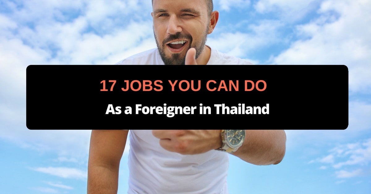 17 Jobs You Can Do As A Foreigner In Thailand