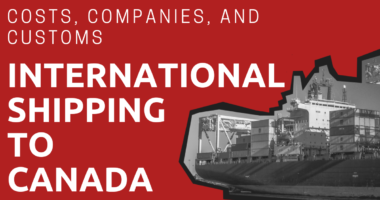 A shipping vessel and the title: International Shipping to Canada: Costs, Companies, and Customs
