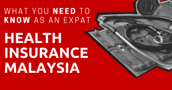 Health Insurance in Malaysia for Expats: What You Need to Know