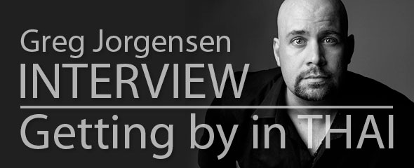 Interview Greg Jorgensen is Getting by with Learning Thai