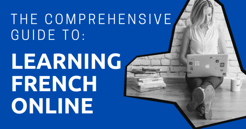 The Comprehensive Guide to Learning French Online