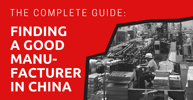 Finding a Good Manufacturer in China: the Complete Guide