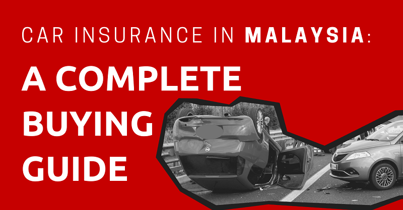 Car Insurance in Malaysia A Complete Buying Guide