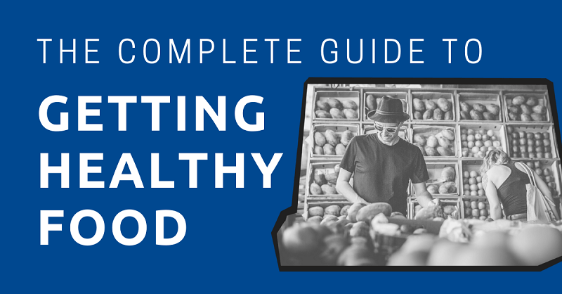 The Complete Guide to Getting Healthy Food