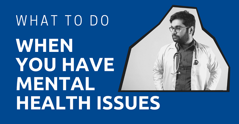 What to Do When you Have Mental Health Issues