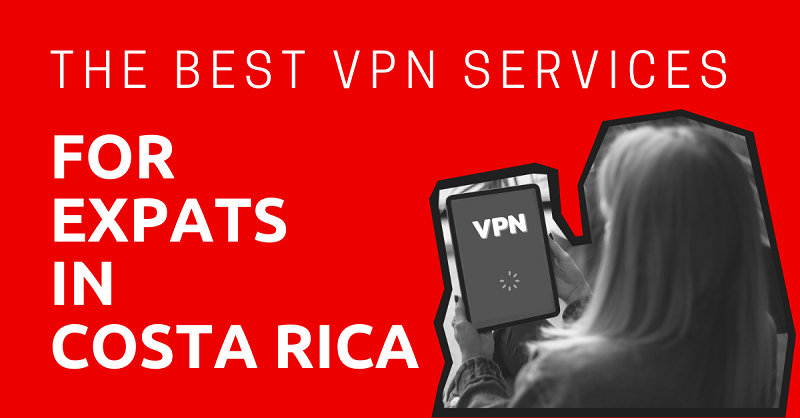 The Best VPN Services for Expats in Costa Rica