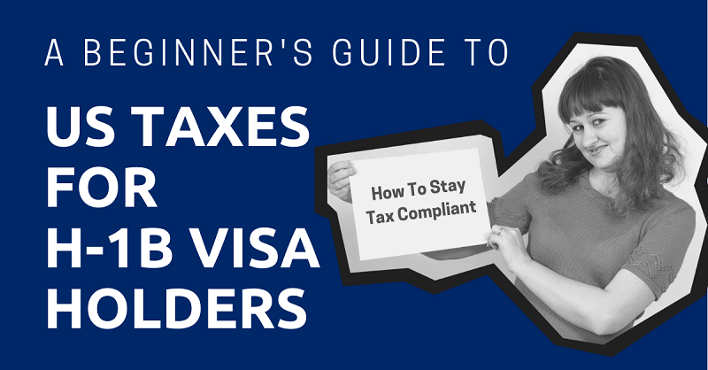 A Beginner's Guide to US Taxes  for H-1B Visa Holders