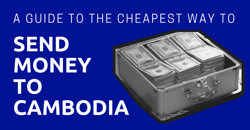 A Guide to the Cheapest Way to Send Money to Cambodia