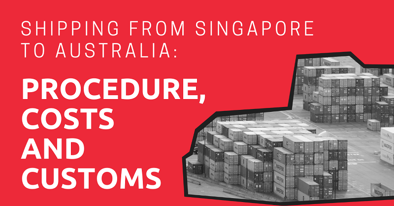 Shipping from Singapore to Australia Procedure, Costs and Customs