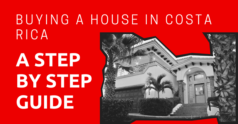 Buying a House in Costa Rica A Step by Step Guide