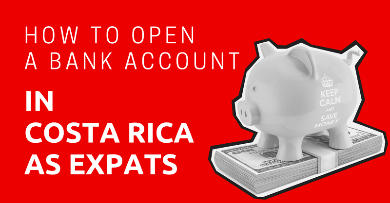 How to Open a Bank Account in Costa Rica as Expats