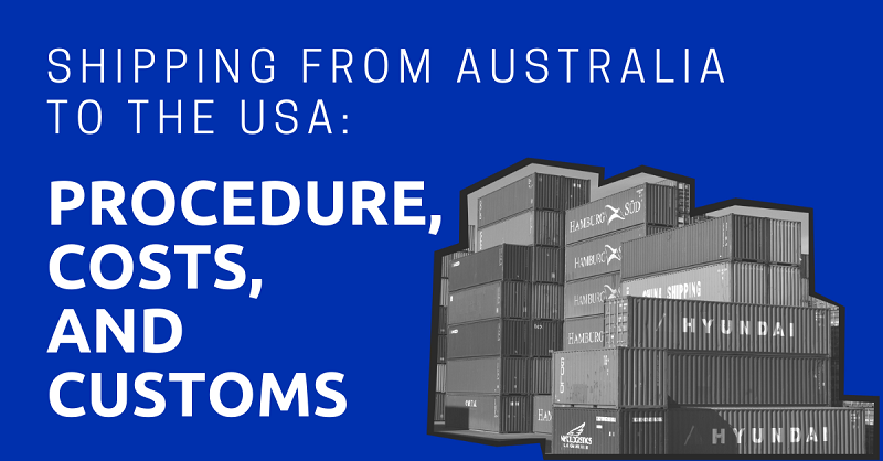 Shipping from Australia to the USA Procedure, Costs, and Customs