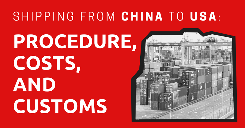 Shipping from China to USA Procedure, Costs, and Customs