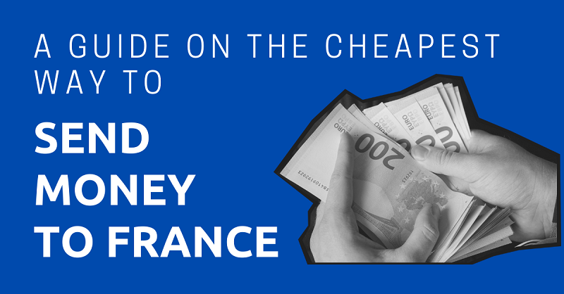 A Guide on the Cheapest Way to Send Money to France