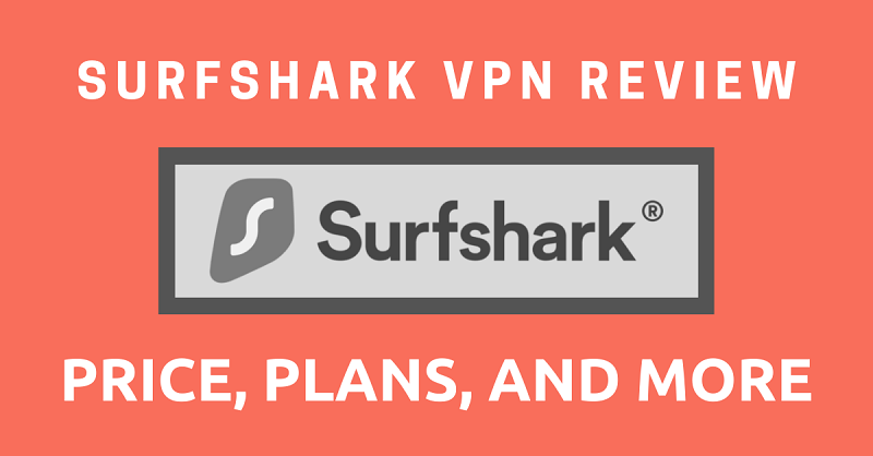 Surfshark VPN Review Price, Plans, and More