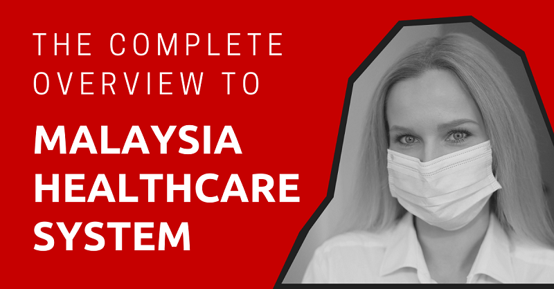 The Complete Overview to Malaysia Healthcare System