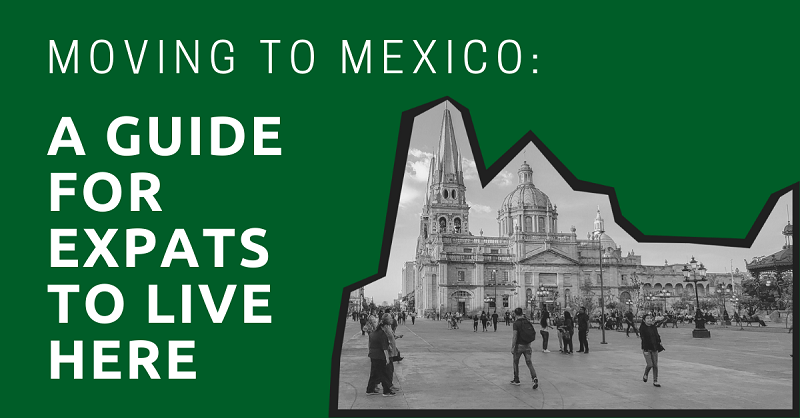 Moving to Mexico A Guide for Expats to Live Here