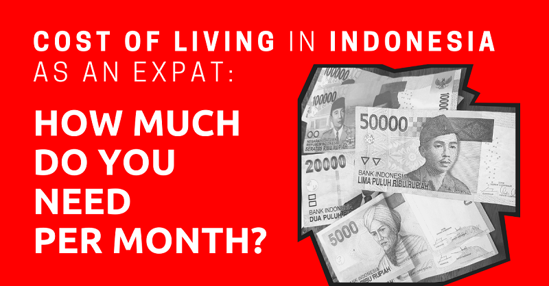 Cost of Living in Indonesia as an Expat How Much Do You Need Per Month (2021)