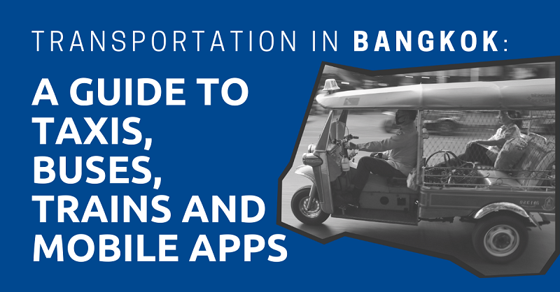 Transportation in Bangkok A Guide to Taxis, Buses, Trains and Mobile Apps