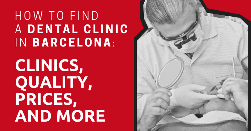 How to Find a Dental Clinic in Barcelona Clinics, Quality, Prices, and More