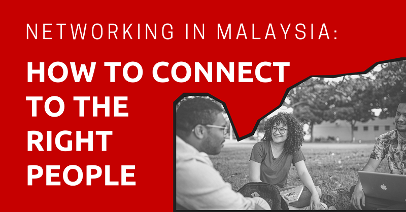 Networking in Malaysia How to Connect to the Right People