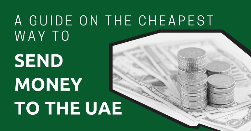 A Guide on the Cheapest Way to Send Money to the UAE