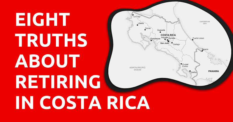 Eight Truths About Retiring in Costa Rica