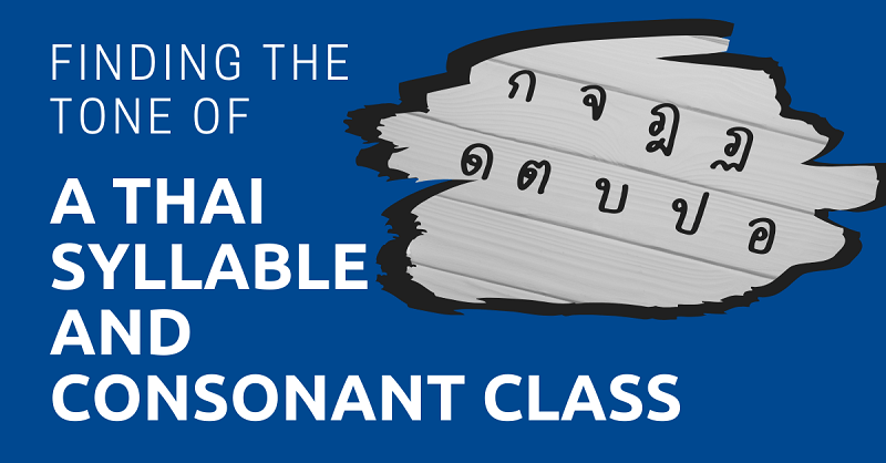 Finding the Tone of a Thai Syllable Finding the Tone of a Thai Syllable and Consonant Class