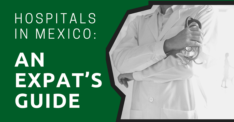 Hospitals in Mexico An Expat’s Guide