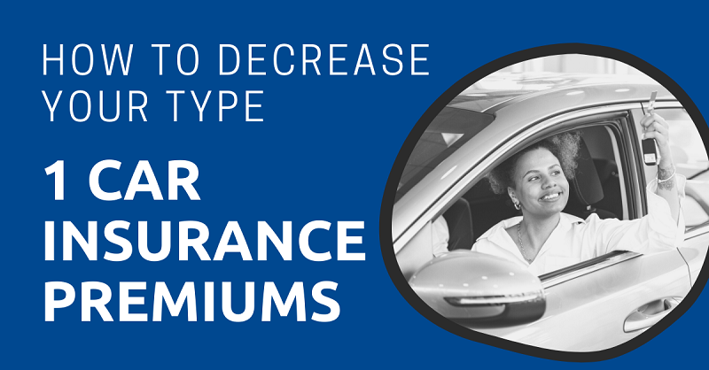 How to Decrease Your Type 1 Car Insurance Premiums