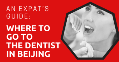 Where to Go to the Dentist in Beijing An Expat’s Guide