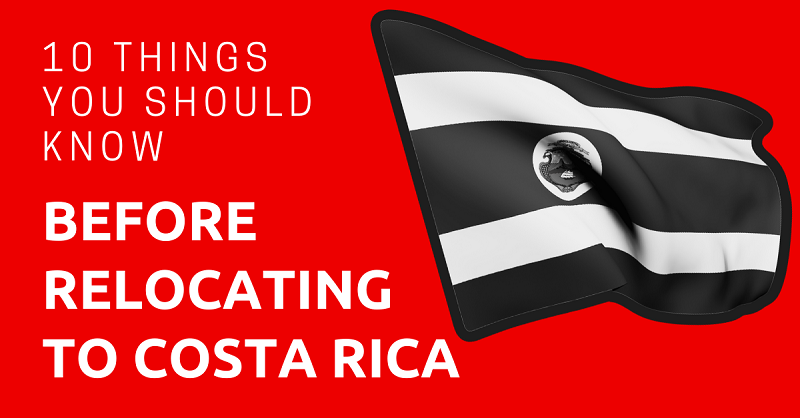 10 Things You Should Know Before Relocating to Costa Rica
