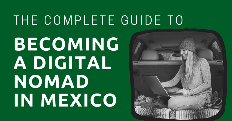 The Complete Guide to Becoming a Digital Nomad in Mexico