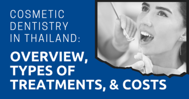 Cosmetic Dentistry in-Thailand Overview Types of Treatments Costs