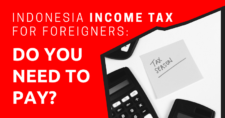Indonesia Income Tax for Foreigners Do You Need to Pay