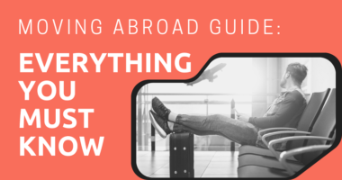 Moving Abroad Guide Everything You Must Know