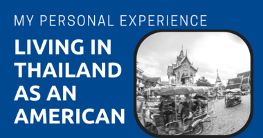 My Personal Experience Living In Thailand as an American 