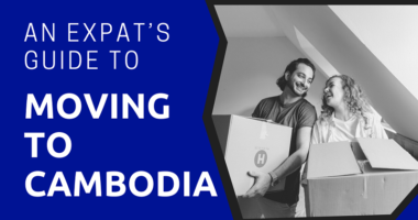 An Expat’s Guide to Moving to Cambodia
