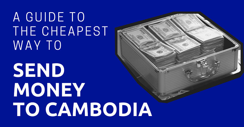 A Guide to the Cheapest Way to Send Money to Cambodia