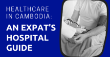 Healthcare in Cambodia An Expat’s Hospital Guide