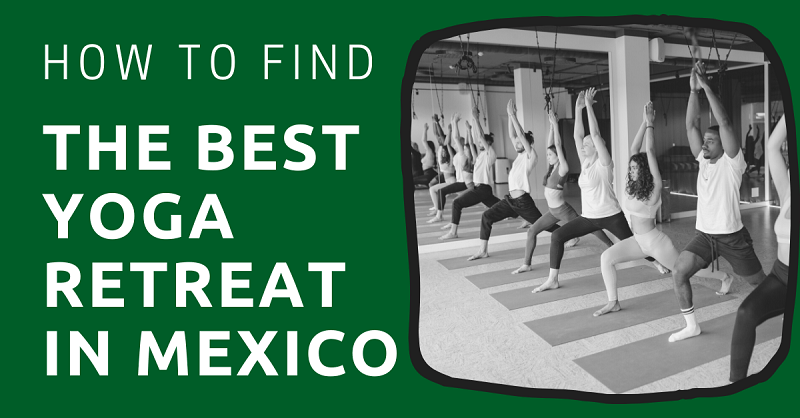 How to Find the Best Yoga Retreat in Mexico
