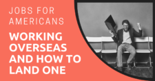 Jobs for Americans Working Overseas and How to Land One
