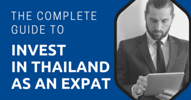 The Complete Guide to Invest in Thailand as an Expat 