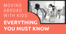 Moving Abroad with Kids Everything You Must Know