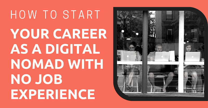 How to Start Your Career as a Digital Nomad with no Job Experience 