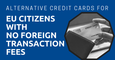 Alternative Credit Cards for EU Citizens with No Foreign Transaction Fees