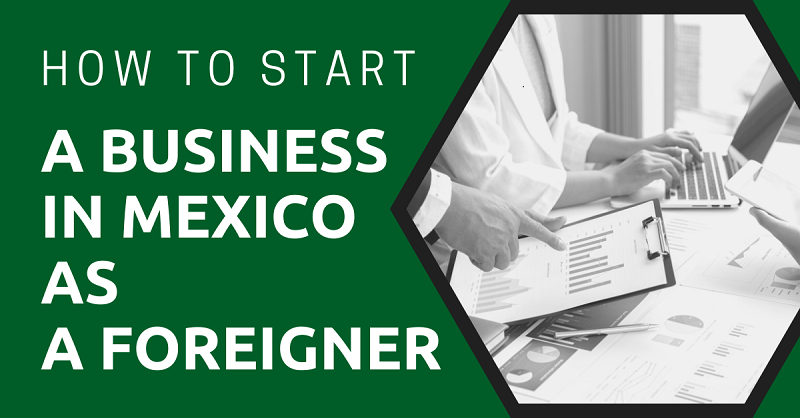 How to Start a Business in Mexico as a Foreigner